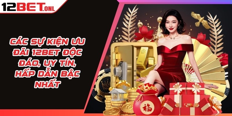 12BET 🎖️ Link Vào Trang Chủ 12BET.COM Mới Nhất Không Bị Chặn 12 Các sự kiện ưu đãi 12BET độc đáo, uy tín, hấp dẫn bậc nhất